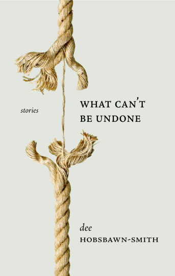 Review of dee Hobsbawn-Smith’s “What Can’t Be Undone”
