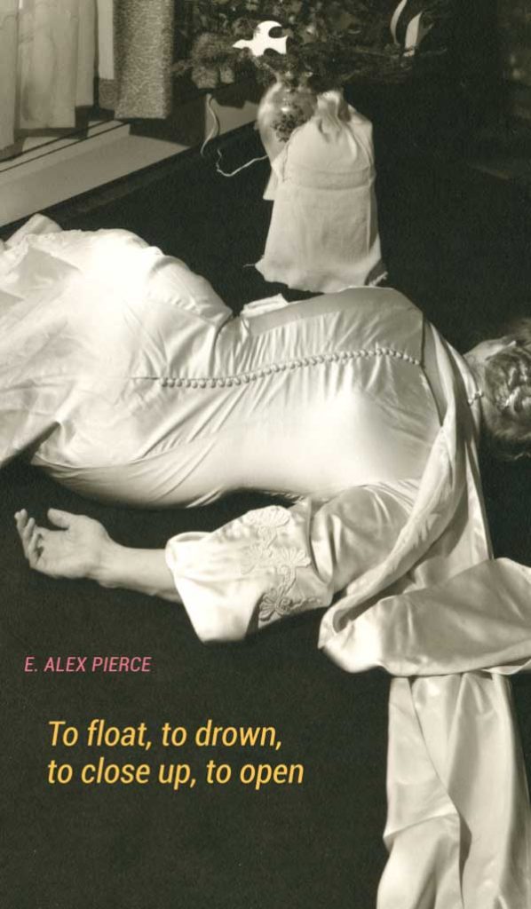 Review of E. Alex Pierce’s “To float, to drown, to close up, to open.”